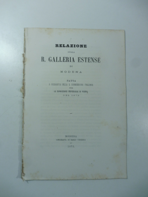 Relazione sulla R. Galleria estense di Modena fatta a richiesta della R. Commissione italiana per la Esposizione universale di Vienna del 1873